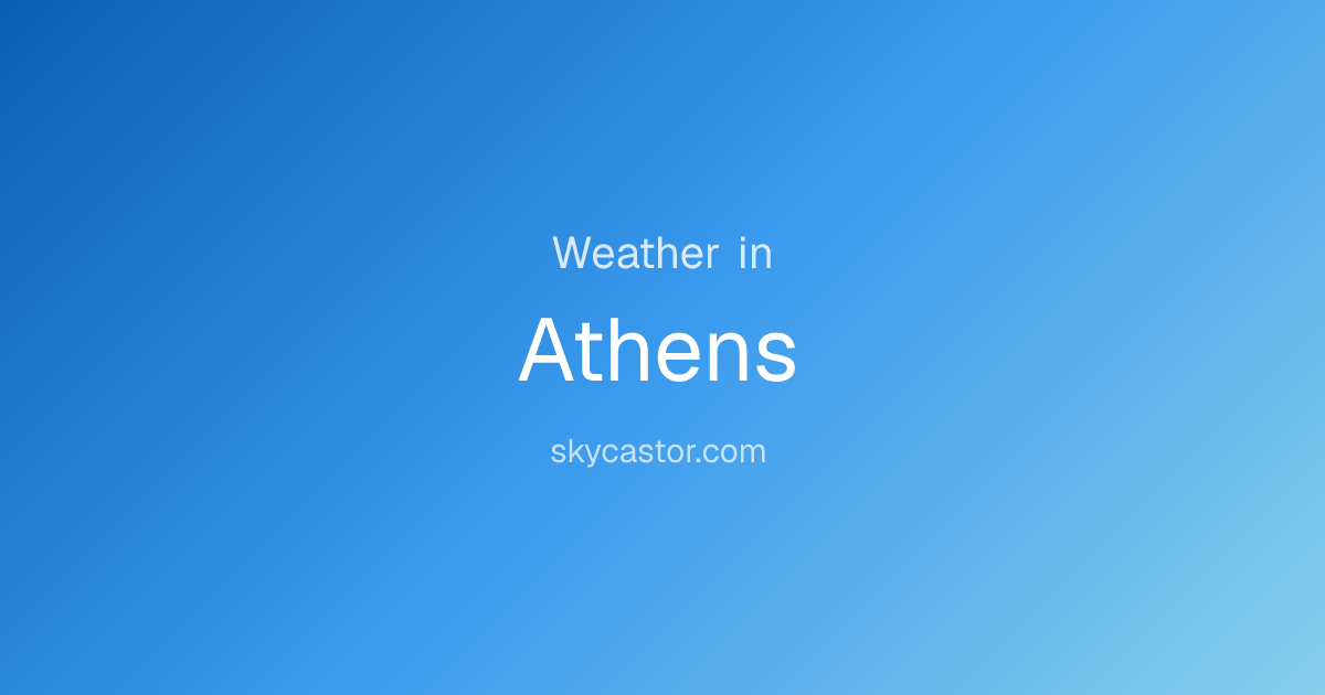 Sky over Athens — Live Weather & Forecast — Skycastor